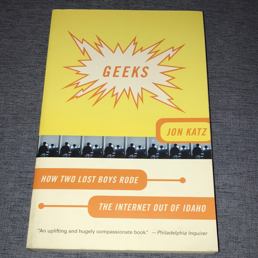 Geeks: How Two Lost Boys Rode the Internet Out of Idaho Book by Jon Katz
